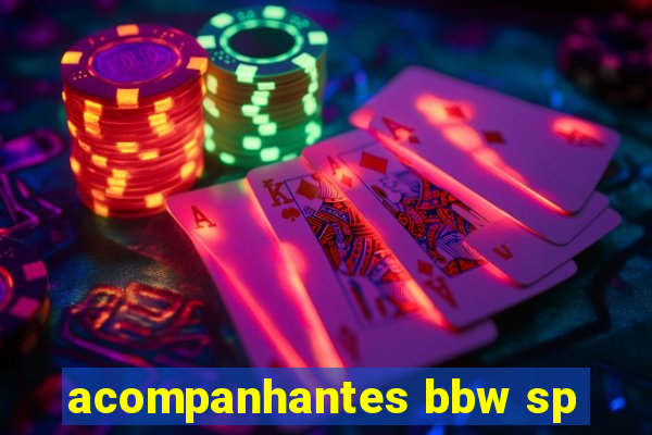 acompanhantes bbw sp